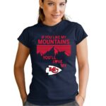 if you like my mountains youll love my kansas city chiefs 1 t shirt.jpg