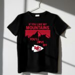 if you like my mountains youll love my kansas city chiefs 2 t shirt.jpg