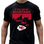 if you like my mountains youll love my kansas city chiefs 4 t shirt.jpg