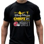 im a disney princess and a kansas city chiefs fan which means im pretty much perfect 4 t shirt.jpg