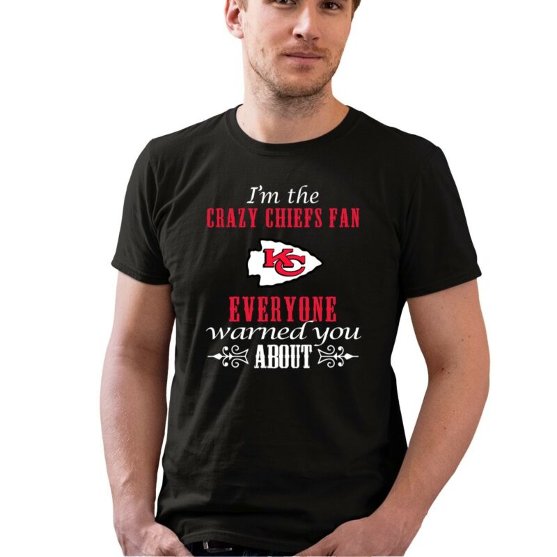 Im The Crazy Chiefs Fan Everyone Warned You About 0 T Shirt.jpg