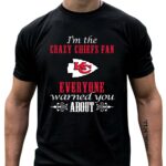 im the crazy chiefs fan everyone warned you about 4 t shirt.jpg