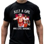 just a girl who loves mahomes kansas city chiefs fan 4 t shirt.jpg