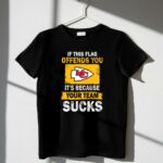kansas city chiefs – if this flag offends you its because your team sucks 2 t shirt.jpg