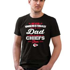 never underestimate a dad who is also a kansas city chiefs fan 0 t shirt.jpg