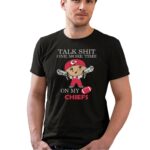 talk shit one more time on my kansas city chiefs 0 t shirt.jpg